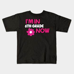 I’m In 6th Grade Now Kids T-Shirt